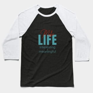 Make Life Interesting Meaningful Quote Motivational Inspirational Baseball T-Shirt